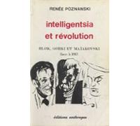 Intelligentsia Et Révolution : Blok Gorki Et Maïakovski Face À 1917 (e