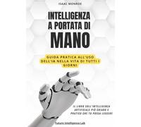 INTELLIGENZA A PORTATA DI MANO: Guida pratica all’uso dell’IA nella vita di tutti i giorni