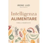 Intelligenza alimentare. Torna a fidarti di te (Salute e cibo)