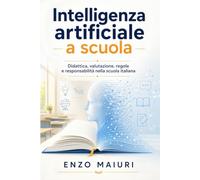 INTELLIGENZA ARTIFICIALE A SCUOLA: Didattica, valutazione, diritti e governo dell’innovazione