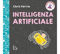 Intelligenza artificiale. Baby scienziati. Ediz. a colori (Il Castoro bambini)