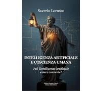 Intelligenza artificiale e coscienza umana. Può l'intelligenza artificiale essere cosciente? (LiberaMente)