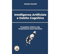 Intelligenza Artificiale e Debito Cognitivo: Prospettive Critiche sulla Cooperazione Uomo-Macchina