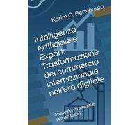 Intelligenza Artificiale e Export: Trasformazione del commercio internazionale: Strategie, strumenti e scenari futuri