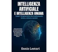 Intelligenza Artificiale e Intelligenza Umana: Come l’AI generativa sta trasformando lavoro, cultura e società