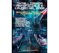 Intelligenza Artificiale e Lavoro nel 2026: Reinventa i Lavori del Futuro dal 2026: Automazione, Reskilling, Upskilling e Trasformazione Digitale Stanno Plasmando l'AI e il Futuro del Lavoro nel 2026