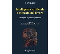 Intelligenza artificiale e mercato del lavoro. Gli impatti, le politiche pubbliche (Astrid)