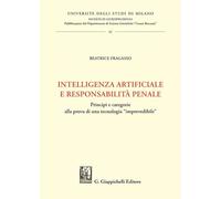 Intelligenza artificiale e responsabilità penale. Principi e categorie alla prova di una tecnologia «imprevedibile» (Università degli Studi di Milano. ... scienze giuridiche «Cesare Beccaria»)