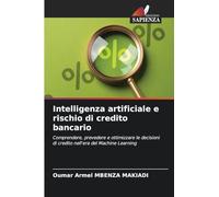 Intelligenza artificiale e rischio di credito bancario: Comprendere, prevedere e ottimizzare le decisioni di credito nell'era del Machine Learning