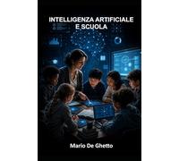 INTELLIGENZA ARTIFICIALE E SCUOLA: Rischi, opportunità e responsabilità educative: 1