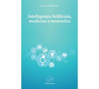 Intelligenza artificiale, medicina e neuroetica (Biblioteca di scenari)