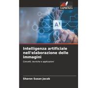 Intelligenza artificiale nell'elaborazione delle immagini: Concetti, tecniche e applicazioni