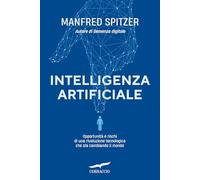 Intelligenza artificiale. Opportunità e rischi di una rivoluzione tecnologica che sta cambiando il mondo (Saggi)