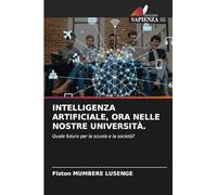 INTELLIGENZA ARTIFICIALE, ORA NELLE NOSTRE UNIVERSITÀ.: Quale futuro per la scuola e la società?