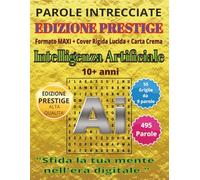Intelligenza Artificiale - Parole Intrecciate - Edizione PRESTIGE per tutti 10+: Giochi di parole per stimolare la mente • Perfetto per viaggi, vacanze, attese e momenti di relax.