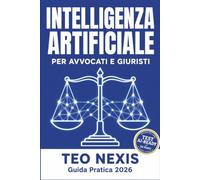 Intelligenza Artificiale per Avvocati e Giuristi: Guida Pratica 2026: Come Usare ChatGPT per la Ricerca Giuridica, la Redazione di Atti e lo Studio Legale - Con 100+ Prompt Pronti e Checklist AI-Ready