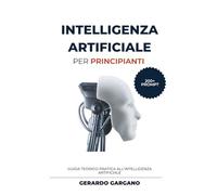 Intelligenza Artificiale per Principianti: Guida teorico-pratica all’Intelligenza Artificiale per principianti: capire le basi, usare gli strumenti ... oltre 200 prompt pronti all’uso (Manuali)