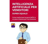 Intelligenza Artificiale per Venditori spiegata in modo semplice: Usa l'IA per trovare i clienti, convincerli e chiudere il contratto.