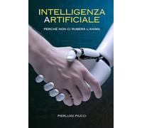 Intelligenza Artificiale: Perché non ci ruberà l'anima