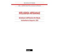 Intelligenza artigianale. Scuola cattolica in Italia. 27° rapporto (Scuola d'oggi)