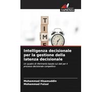 Intelligenza decisionale per la gestione della latenza decisionale: Un quadro di riferimento basato sui dati per il processo decisionale competitivo