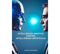Intelligenza Emotiva contro Intelligenza Artificiale (IA, NUMERI E DECISIONI)