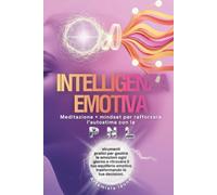 INTELLIGENZA EMOTIVA: Meditazione + mindset per rafforzare l’autostima con PNL: strumenti pratici per gestire le emozioni ogni giorno e ritrovare il tuo equilibrio emotivo cambiando le tue scelte.