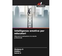 Intelligenza emotiva per educatori: Sbloccare la motivazione e la crescita professionale