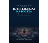 Intelligenza Nascosta: Persone, Potere e Verità nell'Era delle Minacce Ibride
