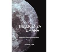 INTELLIGENZA UMANA E ARTIFICIALE: (Meraviglioso ingegno dell'Homo sapiens)
