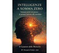 Intelligenze a Somma Zero: Ventuno storie sul prezzo di pensare insieme alle macchine (RP Riscoperte Perdute)