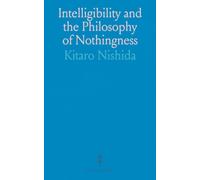 Intelligibility and the Philosophy of Nothingness: Three Philosophical Essays, Translated With an Introduction