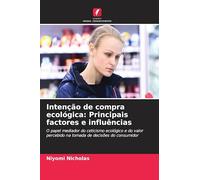 Intenção de compra ecológica: Principais factores e influências: O papel mediador do ceticismo ecológico e do valor percebido na tomada de decisões do consumidor