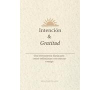 Intención y Gratitud: Una herramienta diaria para crecer, reflexionar y reconectar contigo.