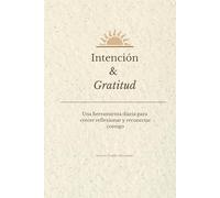 Intención y Gratitud: Una herramienta diaria para crecer, reflexionar y reconectar contigo.