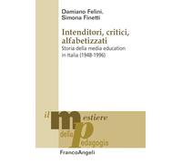 Intenditori, critici, alfabetizzati. Storia della media education in Italia (1948-1996) (Il mestiere della pedagogia.Studi e appr.)