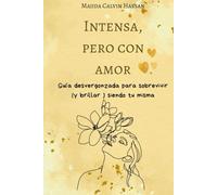 Intensa, pero con amor: Guía desvergonzada para sobrevivir (y brillar) siendo tu misma