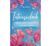 Intensidade: minha maior qualidade e meu pior defeito