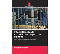 Intensificação da extração de bagaço de algodão: com o uso de métodos não tradicionais