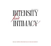 Intensity isn’t Intimacy: How We Confuse Attraction for Love and Lose Ourselves