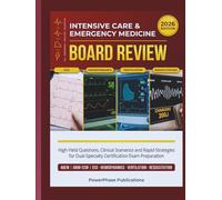 Intensive Care & Emergency Medicine Board Review: High-Yield Questions, Clinical Scenarios, and Rapid-Recall Strategies for Dual-Specialty Certification Exam Preparation