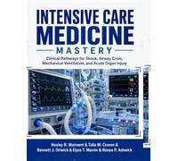 Intensive Care Medicine Mastery: Clinical Pathways for Shock, Airway Crisis, Mechanical Ventilation, and Acute Organ Injury