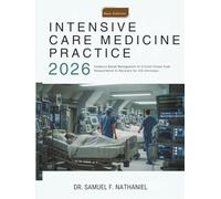 Intensive Care Medicine Practice: Evidence-Based Management of Critical Illness from Resuscitation to Recovery for ICU Clinicians