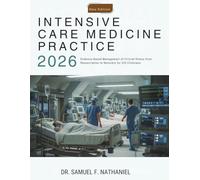 Intensive Care Medicine Practice: Evidence-Based Management of Critical Illness from Resuscitation to Recovery for ICU Clinicians