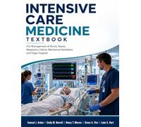 Intensive Care Medicine Textbook: ICU Management of Shock, Sepsis, Respiratory Failure, Mechanical Ventilation, and Organ Support