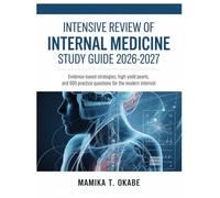 INTENSIVE REVIEW OF INTERNAL MEDICINE Study Guide 2026-2027: *Evidence-Based Strategies, High-Yield Pearls, and 600 Practice Questions for the Modern Internist*