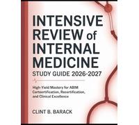 Intensive Review of Internal Medicine Study Guide 2026-2027: High-Yield Mastery for ABIM Certification, Recertification, and Clinical Excellence
