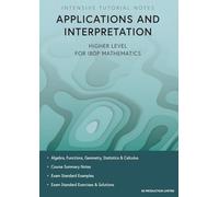 Intensive Tutorial Notes - Applications and Interpretation Higher Level for IBDP Mathematics