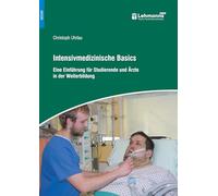 Intensivmedizinische Basics: Eine Einführung für Studierende und Ärzte in der Weiterbildung