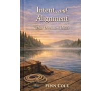 Intent and Alignment: What Direction Holds (Tied Together by Knots, Lines, and Lessons)